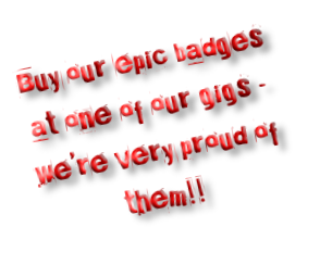 Buy our epic badges at one of our gigs - we’re very proud of them!!